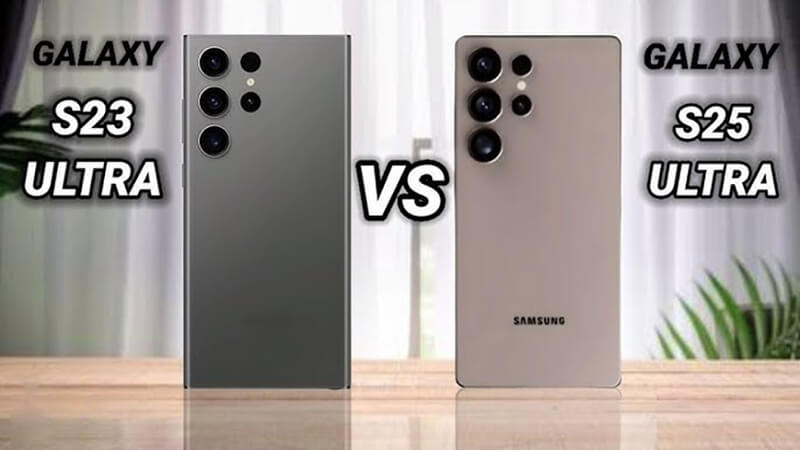 So sánh điện thoại Samsung Galaxy S23 Ultra và S25 Ultra 